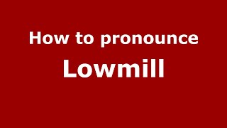 How to pronounce Lowmill