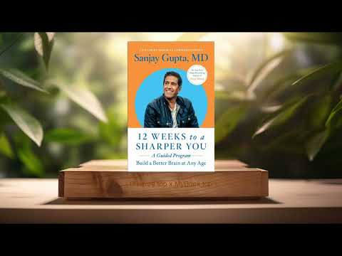 [Review] 12 Weeks to a Sharper You: A Guided Program (Sanjay Gupta M.D.) Summarized