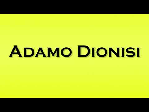 Pronunciation of Adamo Dionisi