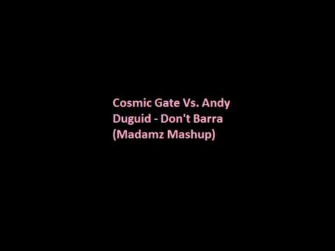 Cosmic Gate vs Andy Duguid - Don't Barra (Madamz mashup)