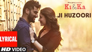 JI HUZOORI Lyrical Video Song | KI &amp; KA | Arjun Kapoor, Kareena Kapoor | Mithoon | T-Series