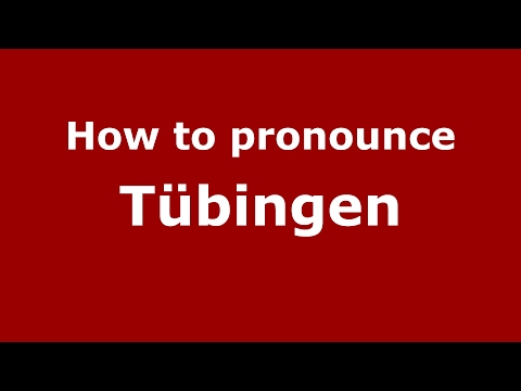 How to pronounce Tübingen