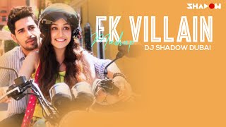 DJ Shadow Dubai |  Ek Villain Mashup | Official | Full Video