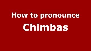 How to pronounce Chimbas