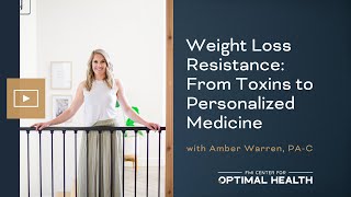 Weight Loss Resistance: From Toxins to Personalized Medicine with Amber Warren, PA-C