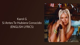Karol G - Si Antes Te Hubiera Conocido (ENGLISH LYRICS)