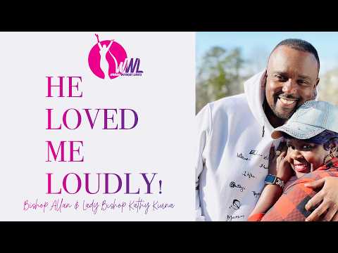 He Loved Me Loudly! - Bishop Allan & Lady Bishop Kathy Kiuna (Woman Without Limits)