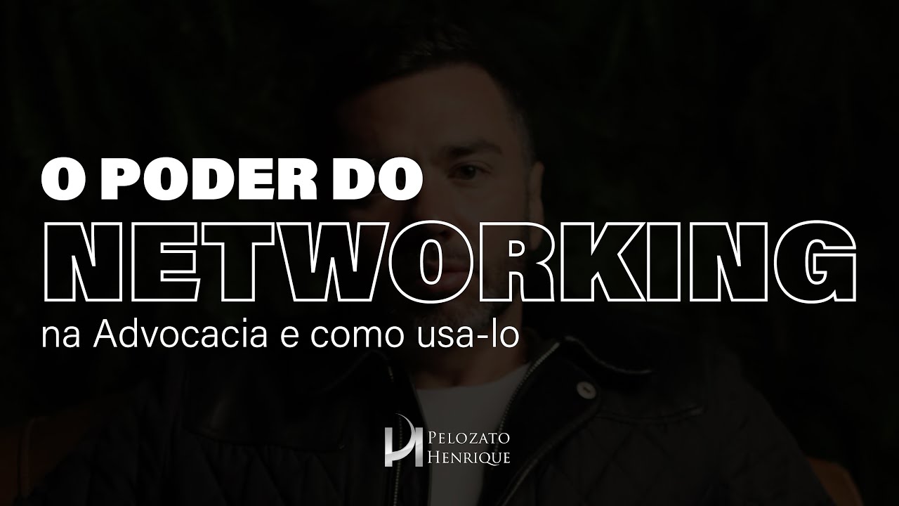 O PODER DO NETWORKING NA ADVOCACIA E COMO UTILIZÁ-LO PARA GERAR MAIS NEGÓCIOS | Marcos Pelozato
