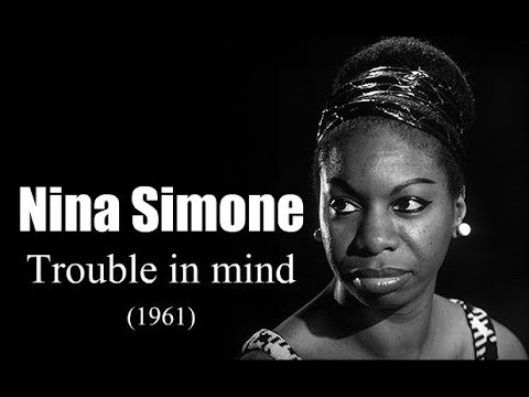 Nina Simone – Trouble in mind (1961)