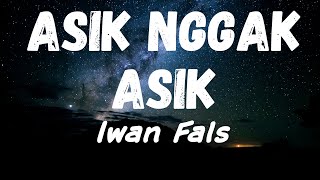 Download lagu Iwan Fals - Asik Nggak Asik Lyrics mp3