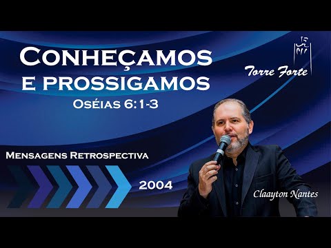 Conheçamos e prossigamos - Oséias 6:1-3 - Claayton Nantes