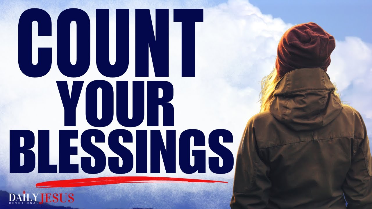 Be Grateful and Count Your Blessings (Blessed Morning Devotional And Prayer)