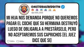Mi HIJA Nos Demanda Porque le Obligamos a prestarle su Coche a su HERMANA que lo Destruyó y No quer
