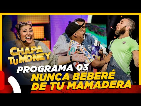 CHAPA TU MONEY - Programa 03 "Nunca beberé de tu mamadera"