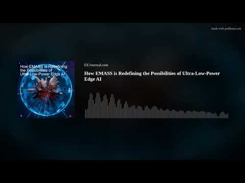 How EMASS is Redefining the Possibilities of Ultra-Low-Power Edge AI