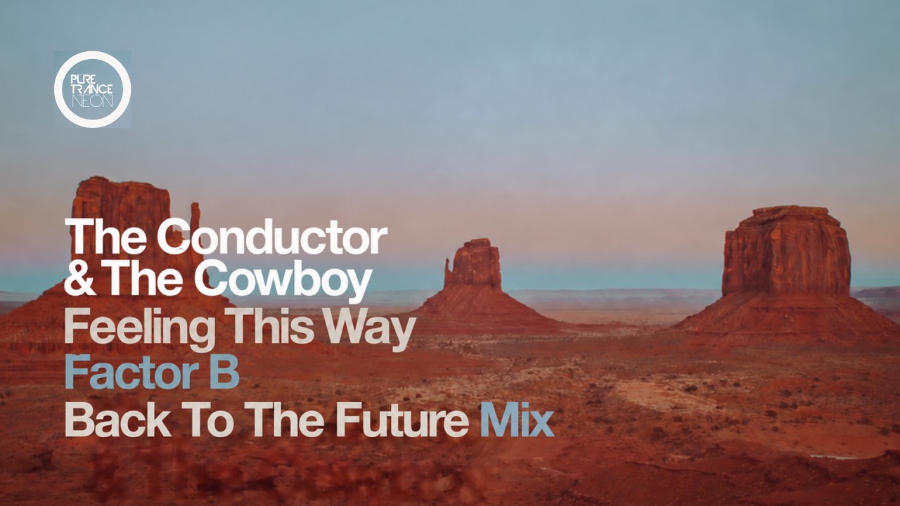 The Conductor & The Cowboy - Feeling This Way (Factor B's Back to the Future Mix) [Pure Trance NEON]