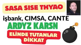 SASA, SISE, İş Bank, THYAO CIMSA, ARDYZ, CANTE, KARSN Aman Dikkat Elin