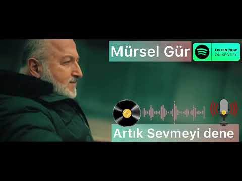 Mürsel Gür  Artık Sevmeyi dene