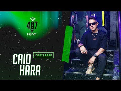 Caio Hara - 407Podcast #11