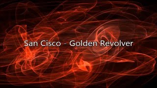 Golden Revolver - San Cisco (Lyrics on screen)