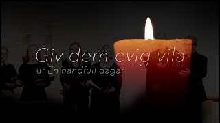 Giv dem evig vila | ur En handfull dagar (Requiem)