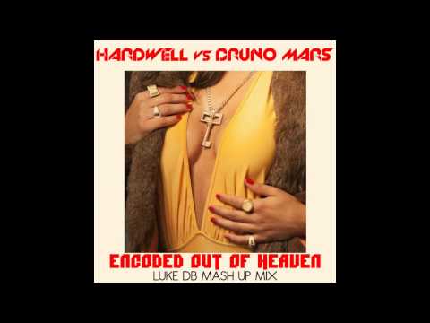 Hardwell Vs Bruno Mars - Encoded Out Of Heaven (Luke DB Mash Up Mix)