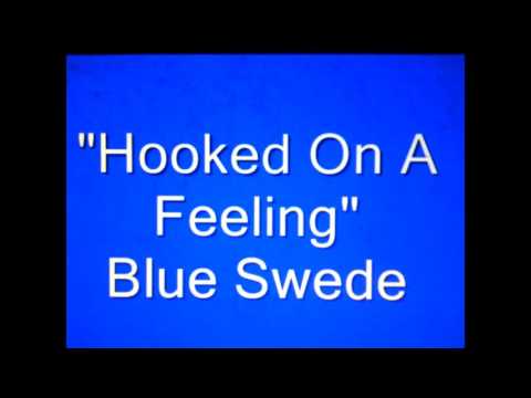 "Hooked On A Feeling'' Blue Swede