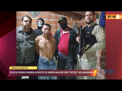 Homem é preso por matar mulher "feiticeira" no Maranhão 09 04 2021