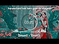 Karuna Karo Kasht Haro Gyan Do Bhagwan - [Slowed And Reverb] Lofi Song|Lofi#lofisong #lofi