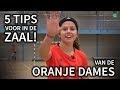 ZAALFREAKS OPGELET! - 5 Tips van de Oranje Dames