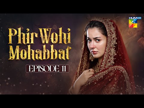 Phir Wohi Mohabbat - Episode 11 - Hania Amir & Ahmad Ali Akbar - [Enhanced Version] HUM TV