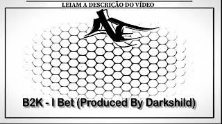 B2K - I Bet (Produced By Darkshild)