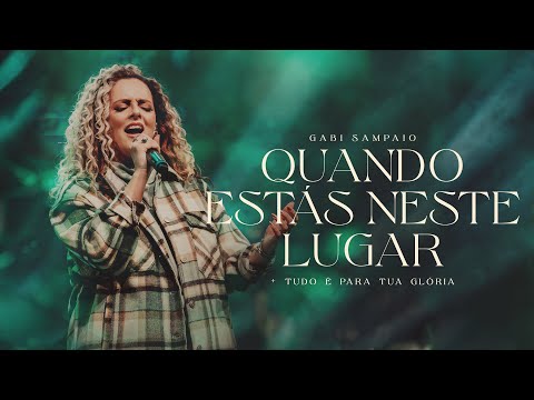 Quando Estás Neste Lugar  Tudo É Pra Tua Glória (medley) - Gabi Sampaio