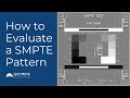 How to Evaluate a SMPTE Pattern