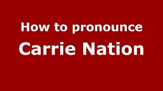 How to pronounce Carrie Nation
