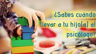 ¿Sabes cuando llevar a tus hijos(as) al psicólogo?