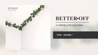 Better Off - 1991 (Alive)