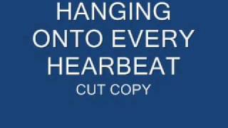 Cut copy   hanging onto every heartbeat