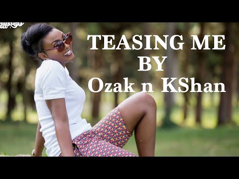 TEASING ME BY OZAK N KSHAN...