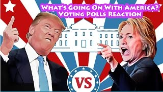 Voting Polls Reaction! What's Going On With America?
