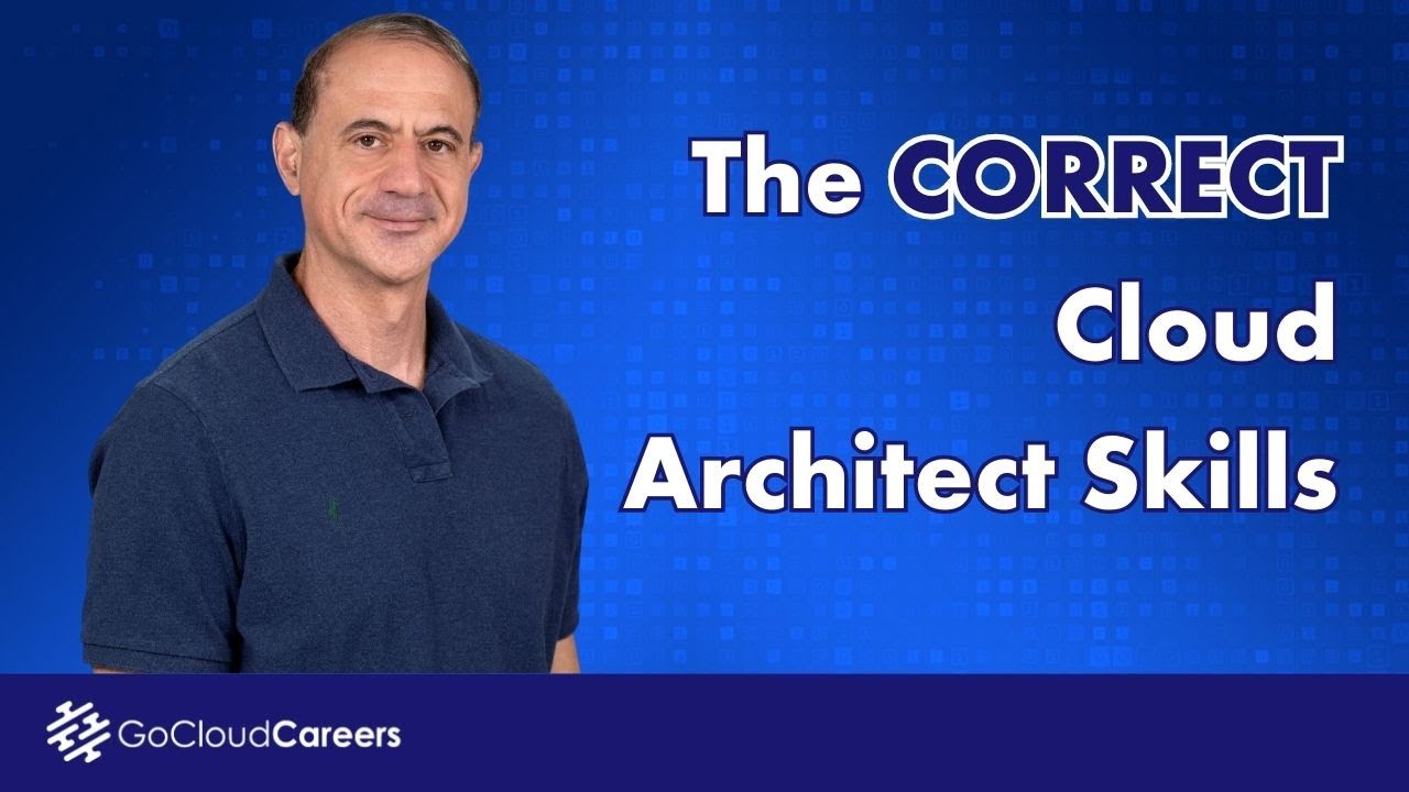 Cloud Architect Skills (How to develop the key cloud architect technical skills)