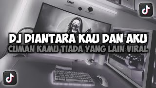 Download lagu DJ DIANTARA KAU DAN AKU CUMAN KAMU TIADA YANG LAIN VIRAL TIKTOK SLOW FULL SONG MAMAN FVNDY 2025 mp3 Download lagu DJ DIANTARA KAU DAN AKU CUMAN KAMU TIADA YANG LAIN VIRAL TIKTOK SLOW FULL SONG MAMAN FVNDY 2025 mp3