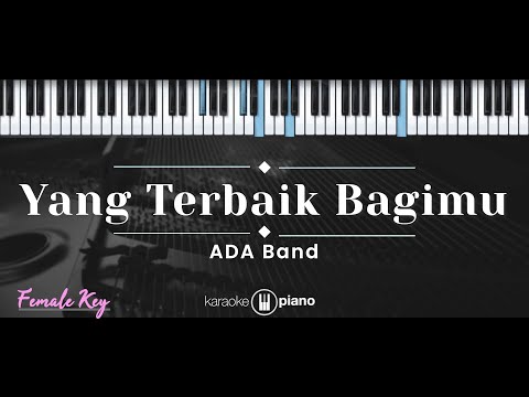 Yang Terbaik Bagimu – ADA Band (KARAOKE PIANO - FEMALE KEY)