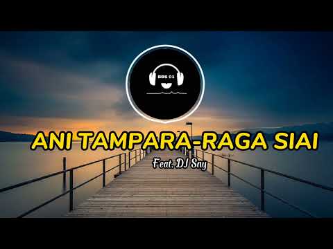 ANI TAMPARA-RAGA SIAI( feat. Dj Sny