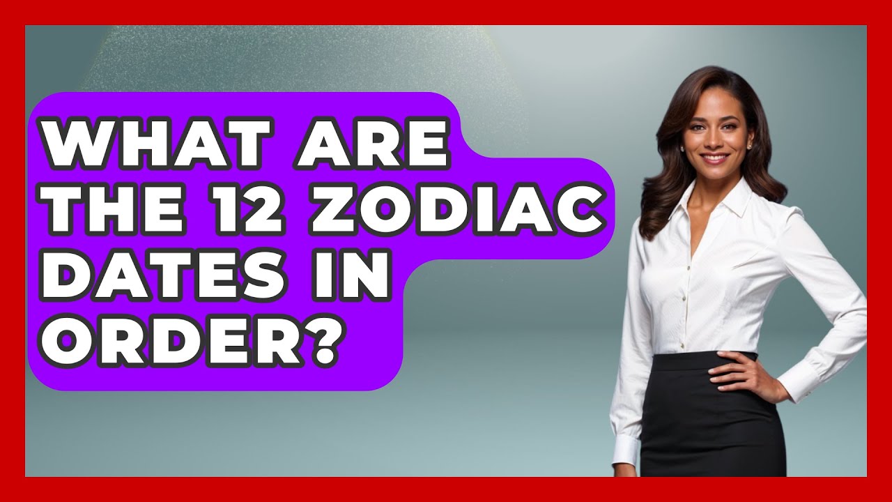 What Are The 12 Zodiac Dates In Order? - Astrology Awakening