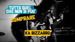 Ka Bizzarro - Tutto quel che non si può comprare - Official Video