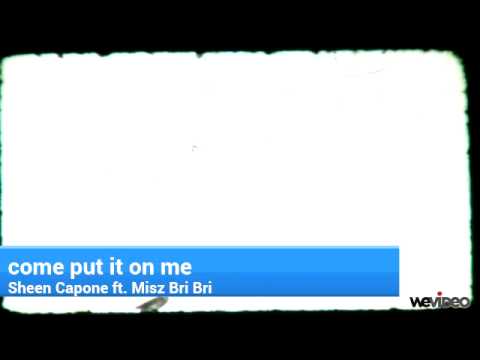 sheen capone ft. misz bri bri-come put it on me