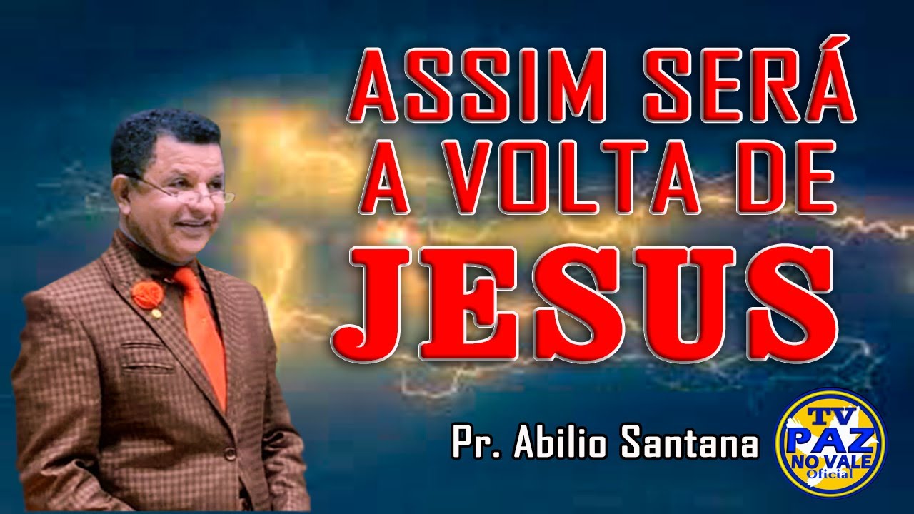 PR ABILIO SANTANA   ASSIM SERÁ A VOLTA DE JESUS