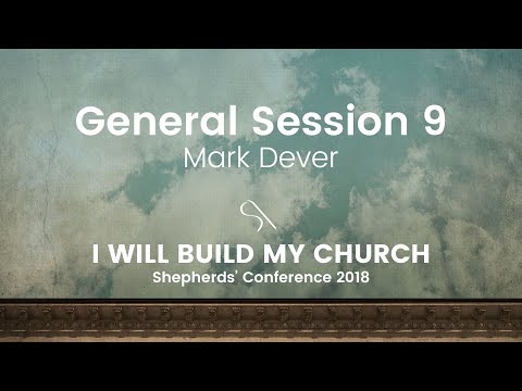 General Session 9 - Mark Dever