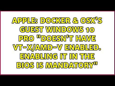 Docker & OSX's guest Windows 10 Pro "doesn't have VT-X/AMD-v enabled. Enabling it in the BIOS is...